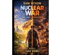 NUCLEAR WAR: THE LOST GENERATION (Day Zero)
