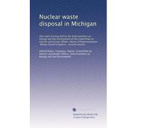 Nuclear waste disposal in Michigan: Oversight hearing before the Subcommittee on Energy and the Environment of the Committee on Interior and Insular ... Ninety-fourth Congress , second session