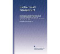 Nuclear waste management: Hearings before the Subcommittee on Energy Research and Production of the Committee on Science and Technology, U.S. House of ... first session, May 15, 16, 17, 1979: Volume 2