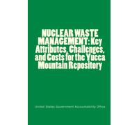 NUCLEAR WASTE MANAGEMENT: Key Attributes, Challenges, and Costs for the Yucca Mountain Repository