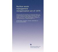 Nuclear waste management reorganization act of 1979: Hearings before the Committee on Governmental ...