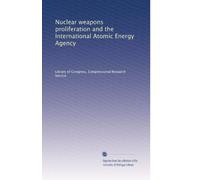 Nuclear weapons proliferation and the International Atomic Energy Agency