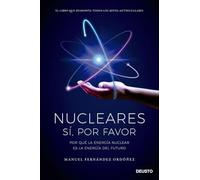 Nucleares: sí, por favor: Por qué la energía nuclear es la energía del futuro (Deusto)