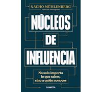 Núcleos de influencia: No solo importa lo que sabes, sino a quién conoces (Conecta)