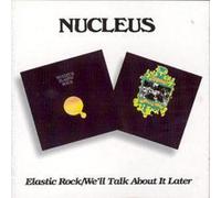 Nucleus - Elastic Rock / We'll Talk About It Later
