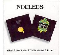 Nucleus - Elastic Rock / We'll Talk About It Later
