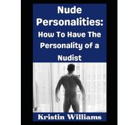 Nude Personalities: How To Have the Personality of a Nudist…: 7 (In the Nude)
