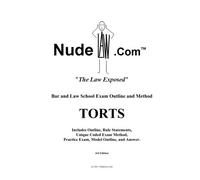 NudeLaw Torts The Law Exposed Bar and Law School Exam Outline and Method: Part of the NudeLaw Study Series: Volume 1