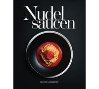 Nudelsaucen: Die besten Saucenideen für alle Pastafans - 100 köstliche Rezepte von klassisch bis kreativ