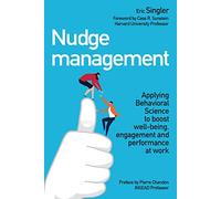 Nudge management : version en anglais: Applying behavioural science to boost well-being, engagement and performance at work (VILLAGE MONDIAL)