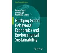 Nudging Green: Behavioral Economics and Environmental Sustainability (World Sustainability Series)