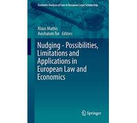 Nudging - Possibilities, Limitations and Applications in European Law and Economics: 3 (Economic Analysis of Law in European Legal Scholarship)
