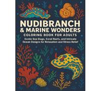 Nudibranch & Marine Wonders Coloring Book for Adults: Exotic Sea Slugs, Coral Reefs, and Intricate Ocean Designs for Relaxation and Stress Relief
