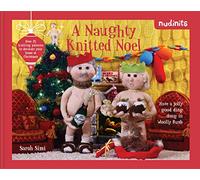 Nudinits: A Naughty Knitted Noel: A hilarious festive knitting guide full of inspiring patterns and crafts to decorate your home at Christmas