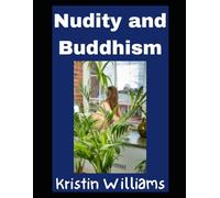 Nudity and Buddhism: What do the Buddhists Have To Say About Getting Naked? (Nudity, Spirituality, and Psychology)