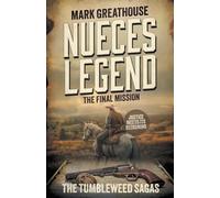 Nueces Legend: The Final Mission (A Western Adventure Series): 7 (The Tumbleweed Sagas)