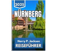 NÜRNBERG REISEFÜHRER 2025: Entdecken Sie Erbe, Kultur und den Alltagsrhythmus in Bayerns barrierefreister Stadt