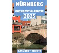 Nürnberg Reiseführer 2025: Entdecken Sie historische Schlösser, einzigartige Erlebnisse und das Herz des deutschen Erbes