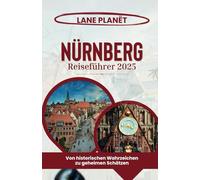 NÜRNBERG REISEFÜHRER 2025: Von historischen Wahrzeichen zu geheimen Schätzen