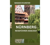NÜRNBERG REISEFÜHRER 2026/2027: Intelligente Planung, historische Sehenswürdigkeiten, lokale Erlebnisse und praktische Tipps für eine unvergessliche Reise