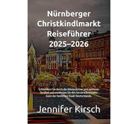 Nürnberger Christkindlmarkt Reiseführer 2025-2026: Schlendern Sie durch die Winterlichter und zeitlosen Straßen und entdecken Sie den herzerwärmenden Geist der festlichen Stadt Deutschlands.