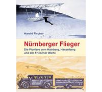 Nürnberger Flieger: Die Pioniere vom Hainberg, Hesselberg und der Friesener Warte