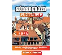 NÜRNBERGER REISEFÜHRER 2026: Die Reise eines Einheimischen zu Geschichte, Essen und Kultur