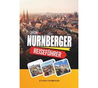 NÜRNBERGER REISEFÜHRER 2026: Mittelalterliche Altstadt, Kaiserburg, Weihnachtsmarkt, Geschichte des Zweiten Weltkriegs und fränkische Kultur