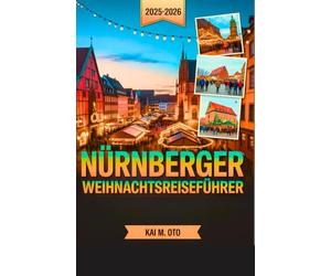 Nürnberger Weihnachts reiseführer 2025-2026: Entdecken Sie den weltberühmten Christkindlesmarkt, versteckte Weihnachtsschätze und magische Wintererlebnisse mit Expertentipps