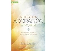 Nuestra adoración importa: Guiando a otros a encontrarse con Dios