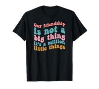 Nuestra Amistad no es una Gran Cosa, es un millón de Cosas pequeñas Camiseta