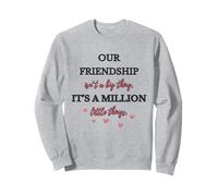 Nuestra amistad no es una gran cosa, son un millón de pequeñas cosas Sudadera