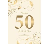 Nuestra Boda De Oro Libro De Firmas: Para el 50º aniversario de boda | Perfecto para inscribir queridas felicitaciones, refranes y fotos