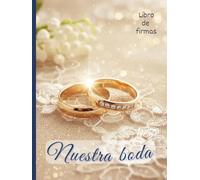 Nuestra boda. Libro de firmas.: Libro de invitados. Un lugar mágico para mensajes, deseos, y dedicatorias para la pareja por su boda. (Colección de ... para guardar tus momentos más especiales.)