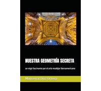 NUESTRA GEOMETRÍA SECRETA: Un viaje fascinante por el arte mudéjar iberoamericano