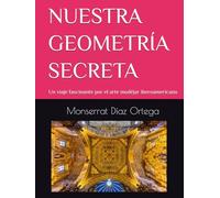 NUESTRA GEOMETRÍA SECRETA: Un viaje fascinante por el arte mudéjar iberoamericano