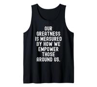 Nuestra grandeza se Mide por cómo empoderamos a quienes Nos rodean Camiseta sin Mangas