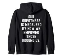 Nuestra grandeza se Mide por cómo empoderamos a quienes Nos rodean Sudadera con Capucha