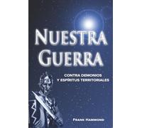 Nuestra Guerra: Contra Demonios y Espíritus Territoriales