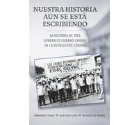 Nuestra historia aún se está escribiendo: La historia de tres generales cubano-chinos en la Revolución Cubana
