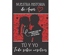 Nuestra Historia de Amor | Tú y Yo | Todo sobre nosotros: El libro que cuenta vuestra historia de amor | Cuaderno para ser rellenado por los parejas | ... hombre o mujer, para el día de San Valentín