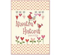 NUESTRA HISTORIA PARA MI HIJA (CUENTAME TU VIDA)