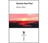 Nuestra hora final: ¿Será el siglo XXI el último de la humanidad? (Drakontos)