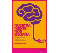 Nuestra mente nos engaña. Sesgos y errores cognitivos que todos cometemos (PSICOLOGIA Y NEUROCIENCIA)
