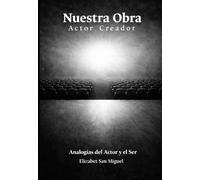Nuestra Obra Actor Creador: Analogías del Actor y el Ser