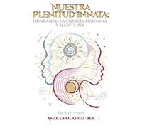 Nuestra Plenitud Innata: Honrando la energia femenina y masculina