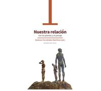 Nuestra relación con las plantas y el paisaje DE HIERBAS SILVESTRES, DISTOPÍAS URBANAS Y LUGARES DE MEMORIA (Arte)