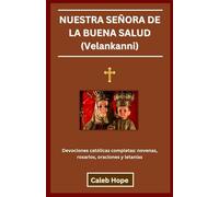 NUESTRA SEÑORA DE LA BUENA SALUD (Velankanni): Devociones católicas completas: novenas, rosarios, oraciones y letanías