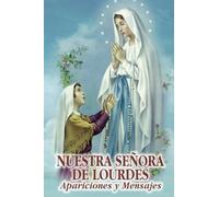 Nuestra Señora de Lourdes: Apariciones y Mensajes (Advocaciones Marianas)