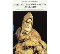 Nuestra transformación en Cristo: Sobre la actitud fundamental del cristianismo (Ensayo)